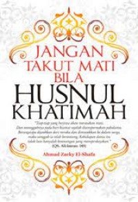 Jangan Takut Mati Bila Husnul Khatimah