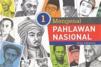 Mengenal Pahlawan Nasional Jilid 1