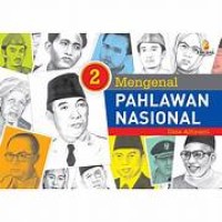 Mengenal Pahlawan Nasional Jilid 2