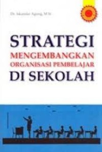 Strategi Mengembangkan Organisasi Pembelajaran di Sekolah