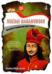 Sultan Hasanudin Kesatria Pemberani dari Timur